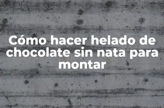 Cómo Hacer Helado de Chocolate sin Nata para Montar