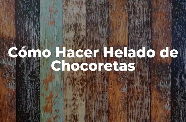 Cómo Hacer Helado de Chocoretas 2 ¿Qué es el Helado de Chocoretas y para Qué Sirve?