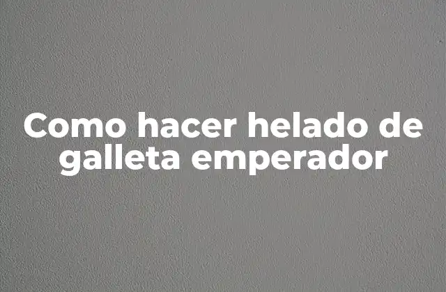Como Hacer Helado de Galleta Emperador