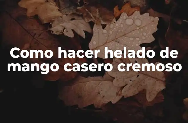 Como Hacer Helado de Mango Casero Cremoso