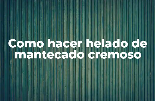 Como Hacer Helado de Mantecado Cremoso