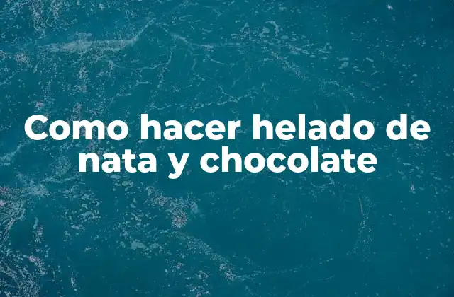 Como Hacer Helado de Nata y Chocolate