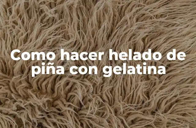 Como Hacer Helado de Piña con Gelatina