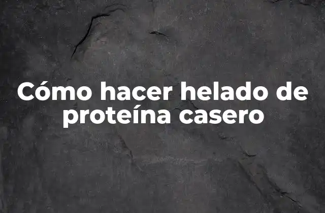 Cómo Hacer Helado de Proteína Casero