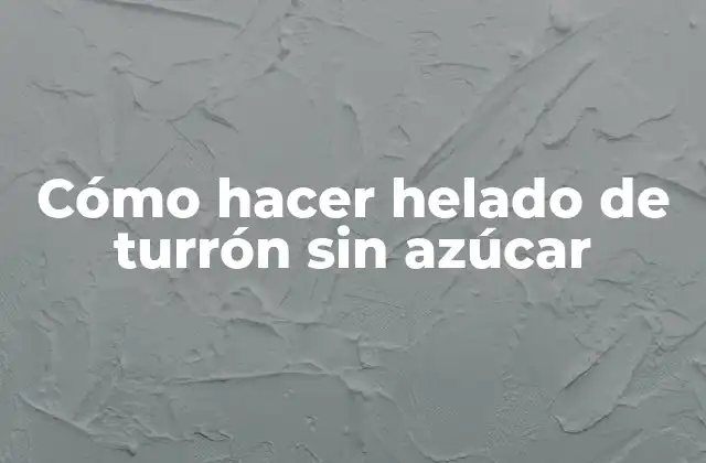 Cómo Hacer Helado de Turrón sin Azúcar