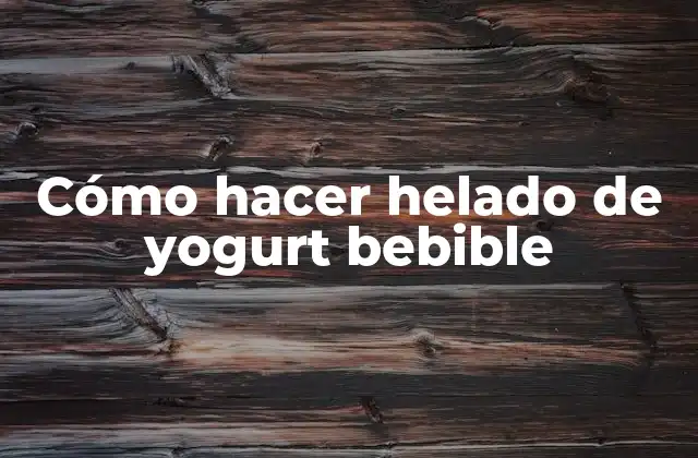 Cómo Hacer Helado de Yogurt Bebible