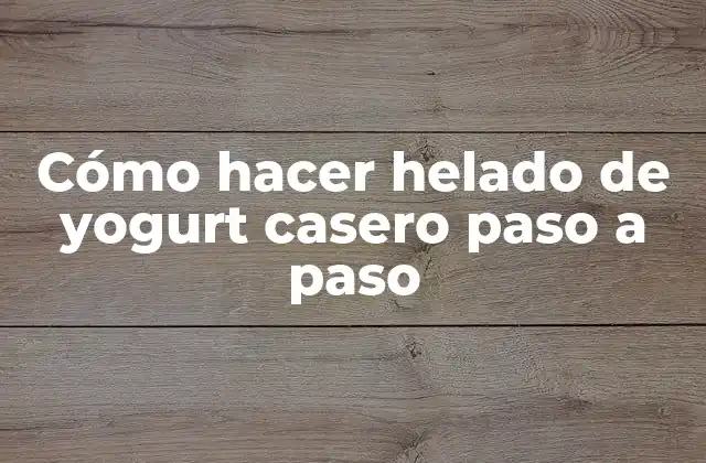 Cómo Hacer Helado de Yogurt Casero Paso a Paso 2 ¿Qué es el helado de yogurt casero y para qué sirve?