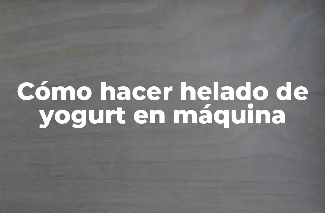 Cómo Hacer Helado de Yogurt en Máquina