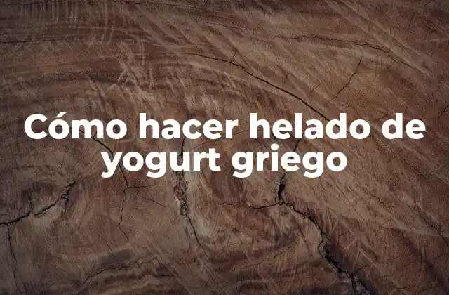Cómo Hacer Helado de Yogurt Griego