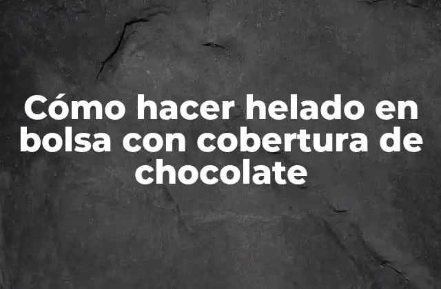¿Qué es el helado en bolsa con cobertura de chocolate?