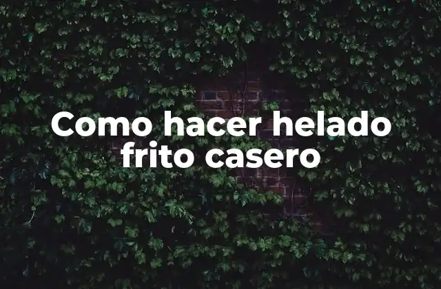 Como Hacer Helado Frito Casero