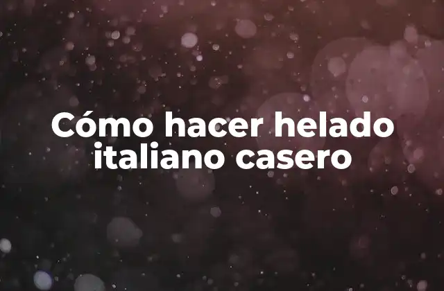 Cómo Hacer Helado Italiano Casero