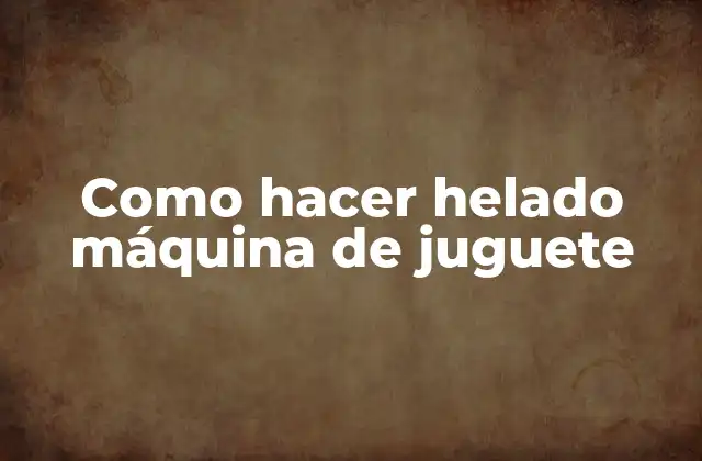 Como Hacer Helado Máquina de Juguete