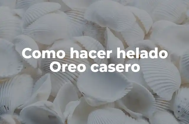 Como Hacer Helado Oreo Casero
