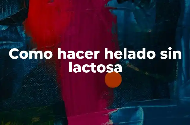 Como Hacer Helado sin Lactosa