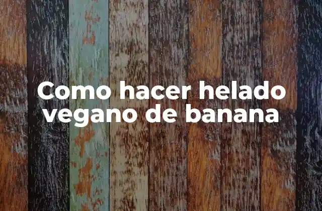 Como Hacer Helado Vegano de Banana
