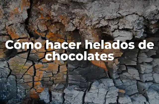 Cómo Hacer Helados de Chocolates