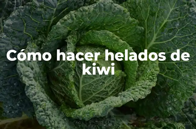 Cómo Hacer Helados de Kiwi