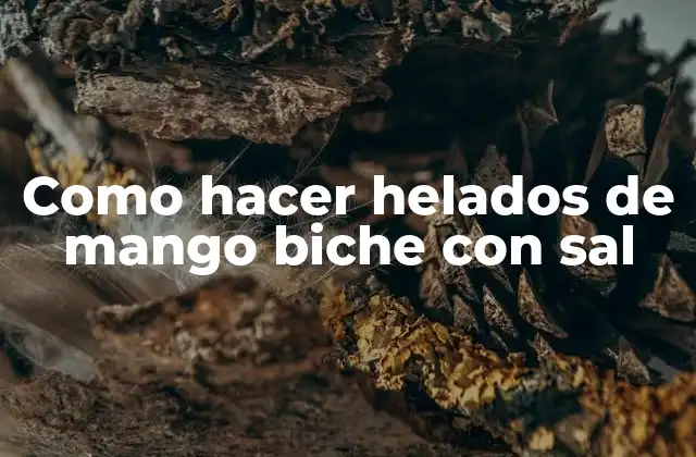 Como Hacer Helados de Mango Biche con Sal
