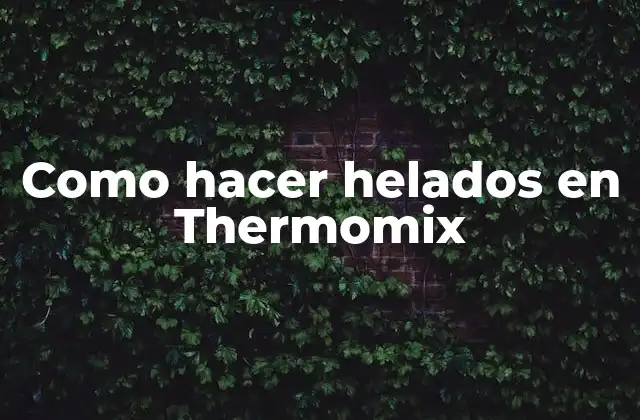 Como Hacer Helados en Thermomix
