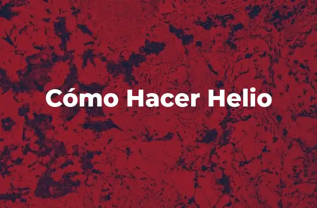 Cómo Hacer Helio