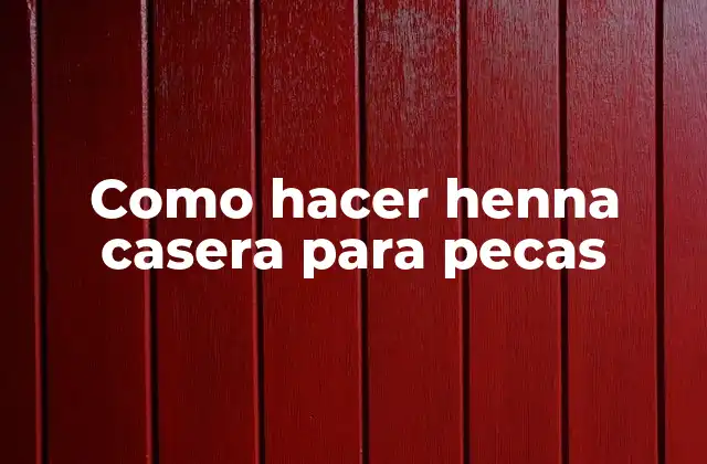 Como Hacer Henna Casera para Pecas 2 Que es la henna casera para pecas y cómo se utiliza