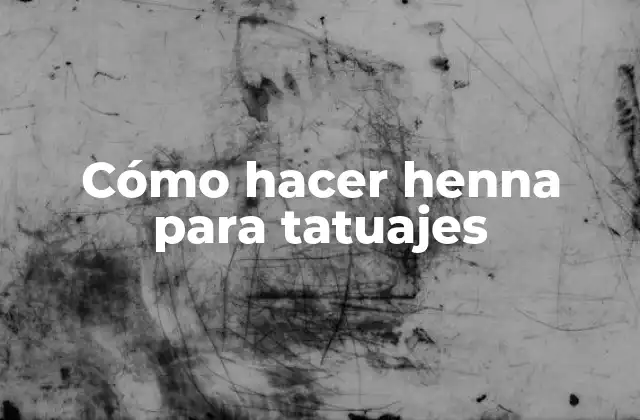 Cómo Hacer Henna para Tatuajes
