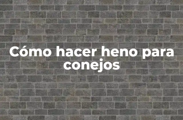 Cómo Hacer Heno para Conejos