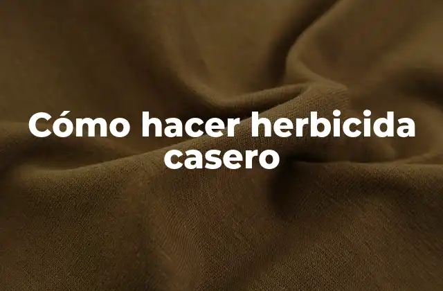 Cómo Hacer Herbicida Casero