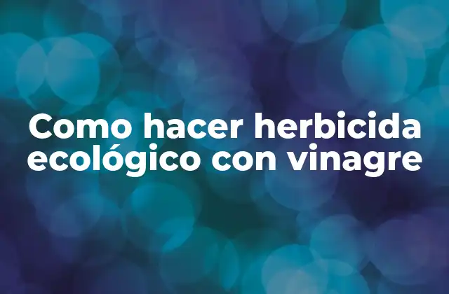 Como Hacer Herbicida Ecológico con Vinagre