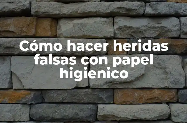 Cómo Hacer Heridas Falsas con Papel Higienico