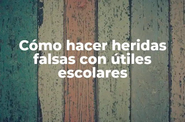 Cómo Hacer Heridas Falsas con Útiles Escolares