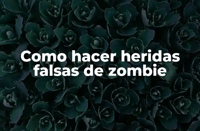 Como Hacer Heridas Falsas de Zombie