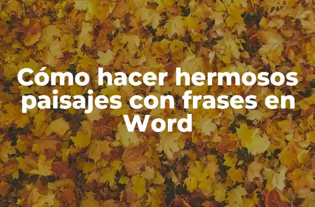 Cómo Hacer Hermosos Paisajes con Frases en Word