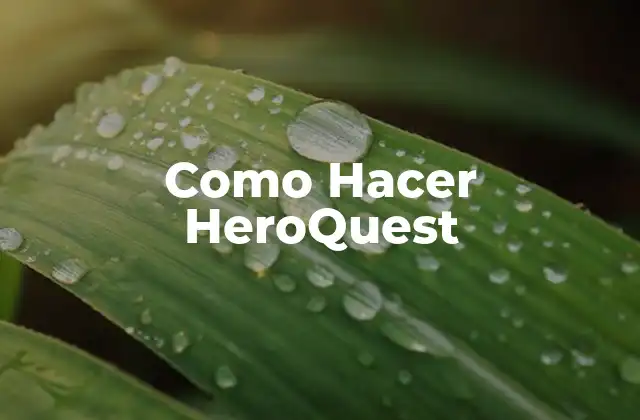 ¿Qué es HeroQuest y Cómo se Juega?