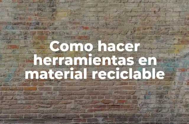 Como Hacer Herramientas en Material Reciclable