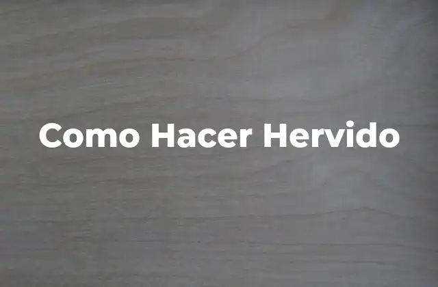 Como Hacer Hervido