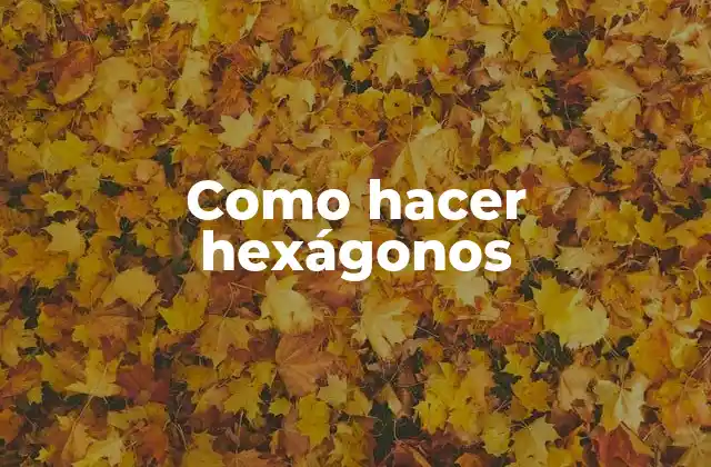 Como Hacer Hexágonos