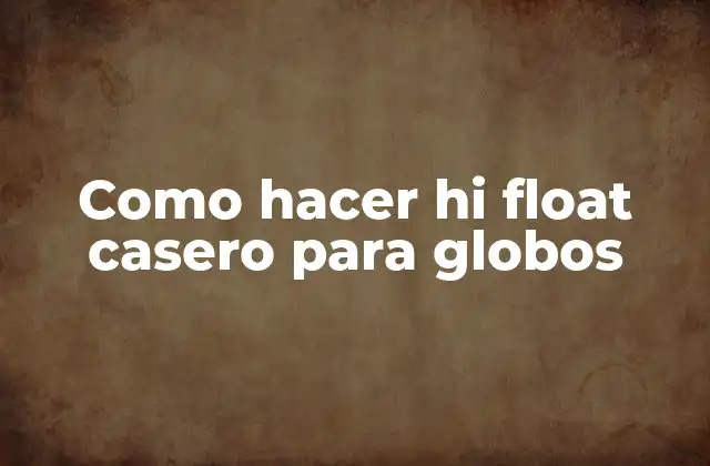 Como Hacer Hi Float Casero para Globos