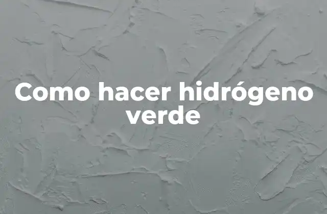 Como Hacer Hidrógeno Verde 2 ¿Qué es el hidrógeno verde?