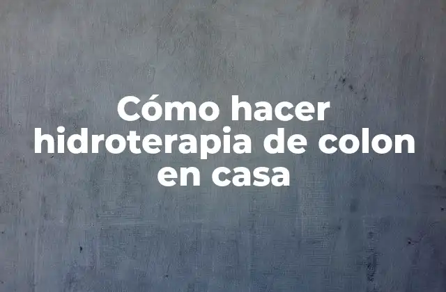 Cómo Hacer Hidroterapia de Colon en Casa