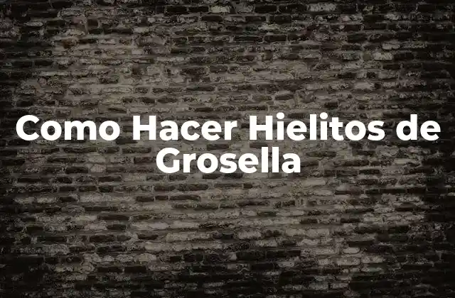¿Qué son los Hielitos de Grosella?