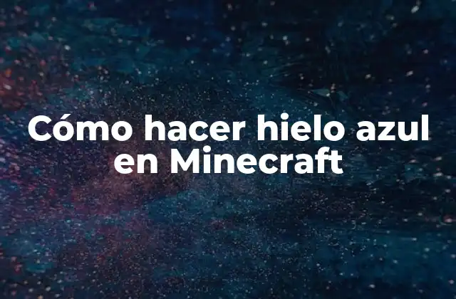 Cómo Hacer Hielo Azul en Minecraft