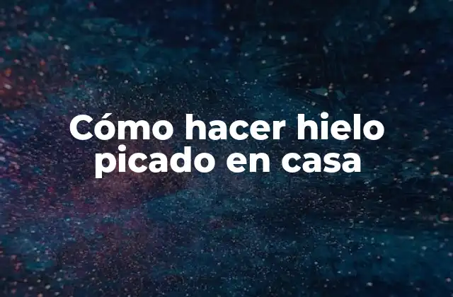 Cómo Hacer Hielo Picado en Casa