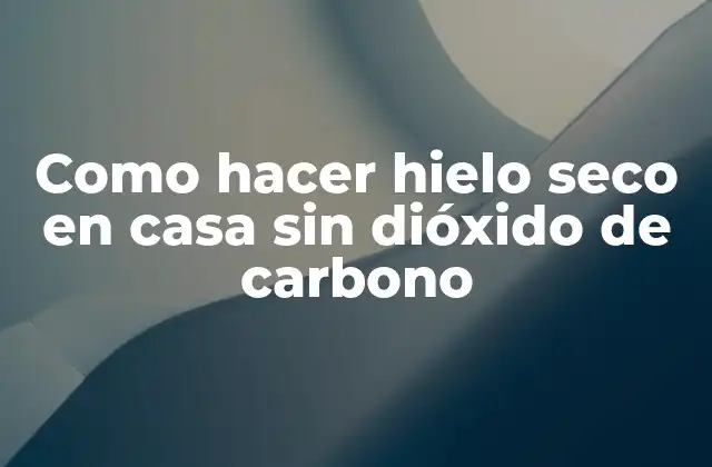 ¿Qué es el hielo seco y para qué sirve?