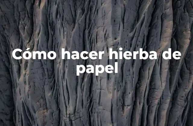 Cómo Hacer Hierba de Papel
