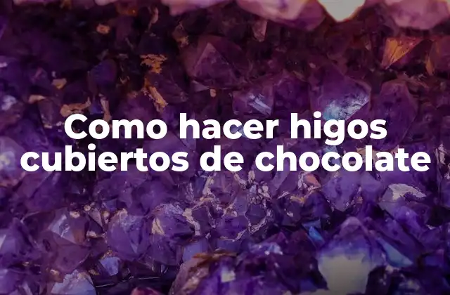 Como Hacer Higos Cubiertos de Chocolate