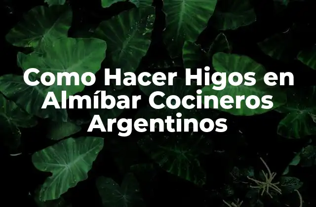 Como Hacer Higos en Almíbar Cocineros Argentinos