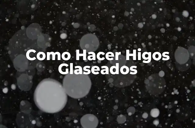Como Hacer Higos Glaseados