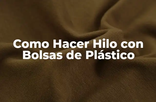 Como Hacer Hilo con Bolsas de Plástico